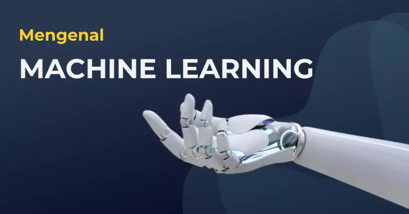 Machine Learning: Pengertian, Cara Kerja, dan Contohnya