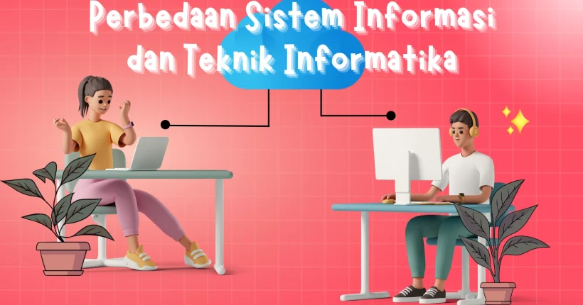 Apa Bedanya Sistem Informasi dan Teknik Informatika?